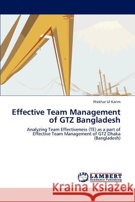 Effective Team Management of Gtz Bangladesh Iftekhar Ul Karim 9783846518106