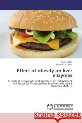 Effect of obesity on liver enzymes Iqbal, Razia, Zahra, Fatima-Tu 9783846518694