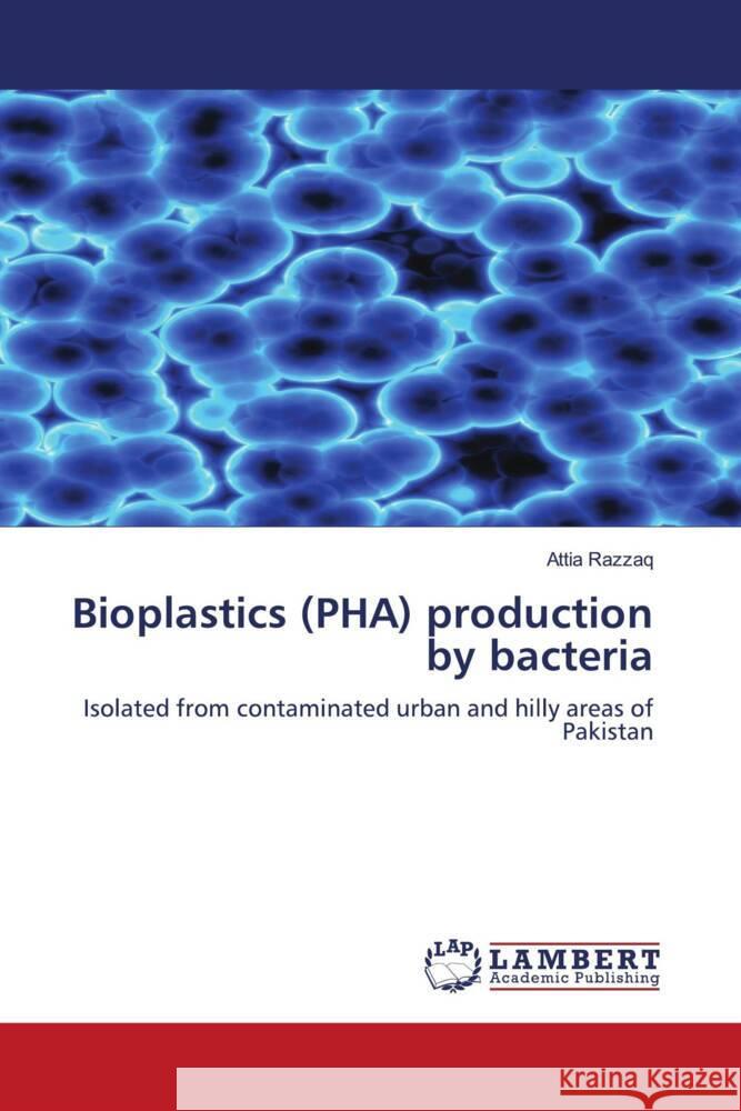 Bioplastics (Pha) Production by Bacteria Attia Razzaq 9783846518830