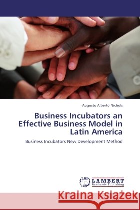 Business Incubators an Effective Business Model in Latin America Nichols, Augusto Alberto 9783846519240