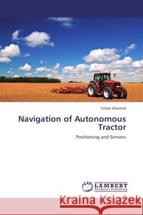 Navigation of Autonomous Tractor Ahamed, Tofael 9783846519400