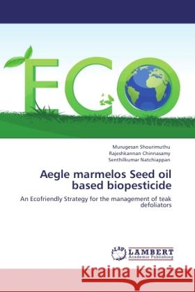 Aegle marmelos Seed oil based biopesticide Shourimuthu, Murugesan, Chinnasamy, Rajeshkannan, Natchiappan, Senthilkumar 9783846519417