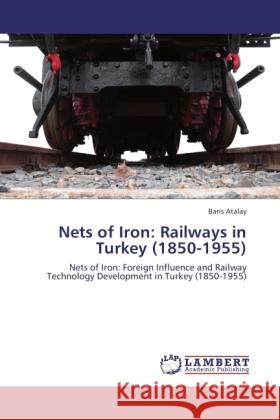 Nets of Iron: Railways in Turkey (1850-1955) Atalay, Baris 9783846519509