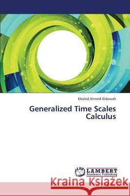 Generalized Time Scales Calculus Aldwoah Khaled Ahmed 9783846519561