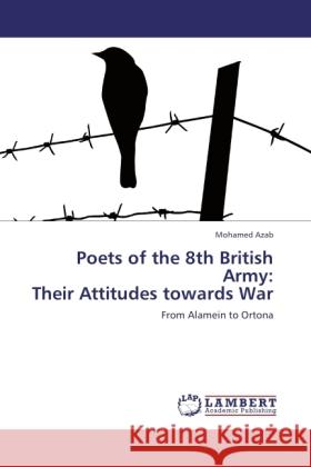 Poets of the 8th British Army: Their Attitudes towards War Azab, Mohamed 9783846519615