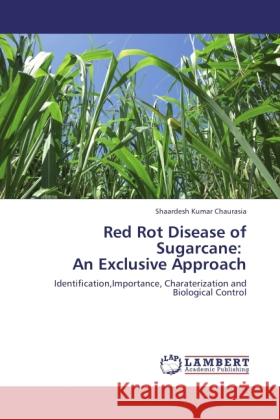 Red Rot Disease of Sugarcane: An Exclusive Approach Kumar Chaurasia, Shaardesh 9783846520185