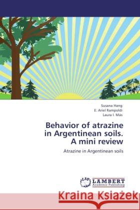 Behavior of atrazine in Argentinean soils. A mini review Hang, Susana, Rampoldi, E. Ariel, Más, Laura I. 9783846520215