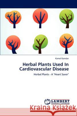 Herbal Plants Used In Cardiovascular Disease Kamdar Kamal 9783846520413 LAP Lambert Academic Publishing