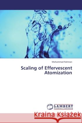 Scaling of Effervescent Atomization Rahman, Mohammad 9783846520604