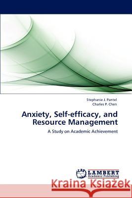 Anxiety, Self-efficacy, and Resource Management Pantel, Stephanie J. 9783846520611 LAP Lambert Academic Publishing