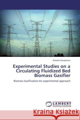 Experimental Studies on a Circulating Fluidized Bed Biomass Gasifier Narayanan, Sheeba 9783846520802