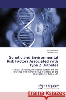 Genetic and Environmental Risk Factors Associated with Type 2 Diabetes Ahmed, Feroza, Naqvi, Farzana 9783846520857