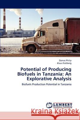 Potential of Producing Biofuels in Tanzania: An Explorative Analysis Philip, Damas 9783846521076 LAP Lambert Academic Publishing