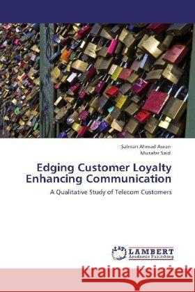 Edging Customer Loyalty Enhancing Communication Salman Ahmad Awan, Muzafar Said 9783846521144