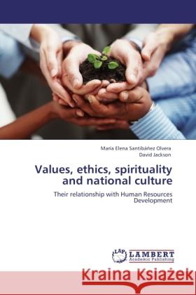 Values, ethics, spirituality and national culture : Their relationship with Human Resources Development Santibáñez Olvera, María Elena; Jackson, David 9783846521441 LAP Lambert Academic Publishing