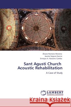 Sant Agusti Church Acoustic Rehabilitation Romero Moreno, Álvaro, Segura Garcia, Jaume, Navarro Camba, Enrique A. 9783846521700