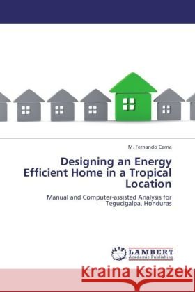 Designing an Energy Efficient Home in a Tropical Location Cerna, M. Fernando 9783846521717