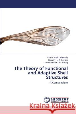 The Theory of Functional and Adaptive Shell Structures Albarody Thar M. Badri                   Al-Kayiem Hussain H.                     Taufiq Mohammed Badri 9783846521755