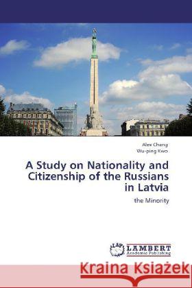 A Study on Nationality and Citizenship of the Russians in Latvia Alex Chang, Wu-Ping Kwo 9783846521823