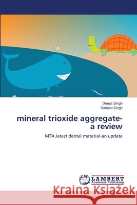 mineral trioxide aggregate-a review : MTA,latest dental material-an update Singh, Deepti; Singh, Sanjeet 9783846522196 LAP Lambert Academic Publishing