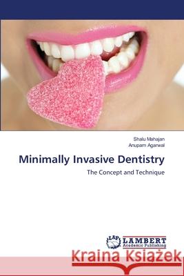 Minimally Invasive Dentistry Shalu Mahajan, Anupam Agarwal 9783846522486