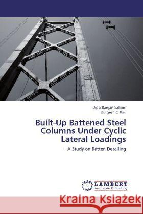 Built-Up Battened Steel Columns Under Cyclic Lateral Loadings Sahoo, Dipti Ranjan, Rai, Durgesh C. 9783846522851 LAP Lambert Academic Publishing