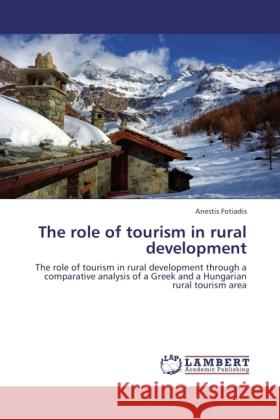 The role of tourism in rural development Fotiadis, Anestis 9783846522912