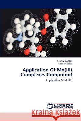 Application Of Mn(III) Complexes Compound Seema Gudden, Sudha Yadava 9783846523223 LAP Lambert Academic Publishing