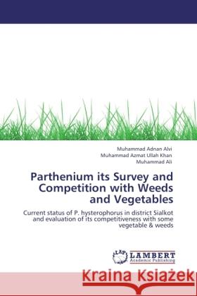 Parthenium its Survey and Competition with Weeds and Vegetables Alvi, Muhammad Adnan, Khan, Muhammad Azmat Ullah, Muhammad Ali 9783846523414