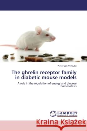 The ghrelin receptor family in diabetic mouse models Verhulst, Pieter-Jan 9783846524237