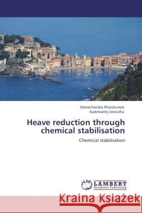 Heave reduction through chemical stabilisation Phanikumar, Ramachandra, Amrutha, Kadmisetty 9783846524350 LAP Lambert Academic Publishing