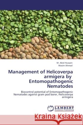 Management of Helicoverpa armigera by Entomopathogenic Nematodes Hussain, M. Abid, Ahmad, Wasim 9783846524473