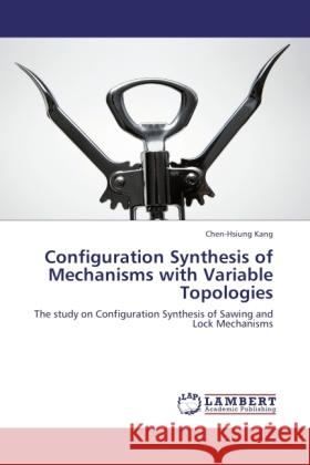 Configuration Synthesis of Mechanisms with Variable Topologies Kang, Chen-Hsiung 9783846524541