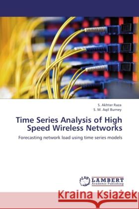 Time Series Analysis of High Speed Wireless Networks Raza, S. Akhter, Aqil Burney, S. M. 9783846524688