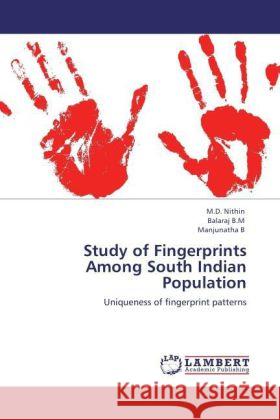 Study of Fingerprints Among South Indian Population : Uniqueness of fingerprint patterns Nithin, M. D.; B.M, Balaraj; B, Manjunatha 9783846525005 LAP Lambert Academic Publishing