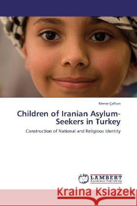 Children of Iranian Asylum-Seekers in Turkey Çalhan, Merve 9783846525180