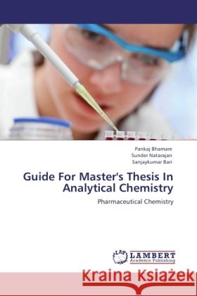 Guide For Master's Thesis In Analytical Chemistry Bhamare, Pankaj, Natarajan, Sunder, Bari, Sanjaykumar 9783846525463