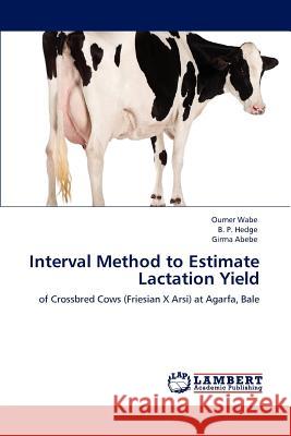 Interval Method to Estimate Lactation Yield Oumer Wabe, B P Hedge, Girma Abebe 9783846525548