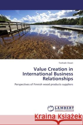 Value Creation in International Business Relationships Owari, Toshiaki 9783846525739