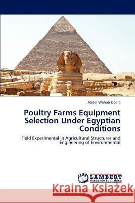 Poultry Farms Equipment Selection Under Egyptian Conditions Abdel-Wahab Obaia   9783846525951 LAP Lambert Academic Publishing AG & Co KG