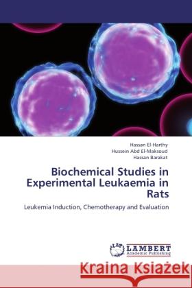 Biochemical Studies in Experimental Leukaemia in Rats : Leukemia Induction, Chemotherapy and Evaluation El-Harthy, Hassan; Abd El-Maksoud, Hussein; Barakat, Hassan 9783846526132 LAP Lambert Academic Publishing