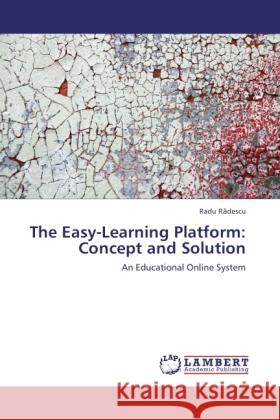 The Easy-Learning Platform: Concept and Solution : An Educational Online System R descu, Radu 9783846526187 LAP Lambert Academic Publishing