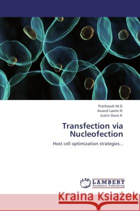 Transfection via Nucleofection Pratheesh, N, Anand Laxmi, K, Justin Davis 9783846526293 LAP Lambert Academic Publishing