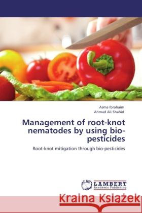 Management of root-knot nematodes by using bio-pesticides Ibrahaim, Asma, Shahid, Ahmad Ali 9783846526620 LAP Lambert Academic Publishing