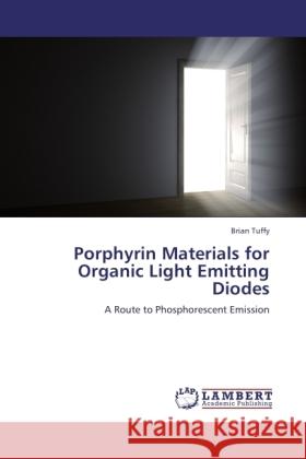 Porphyrin Materials for Organic Light Emitting Diodes Tuffy, Brian 9783846526699