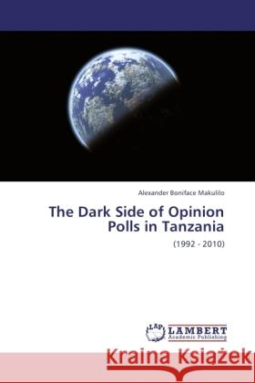 The Dark Side of Opinion Polls in Tanzania Makulilo, Alexander Boniface 9783846527054