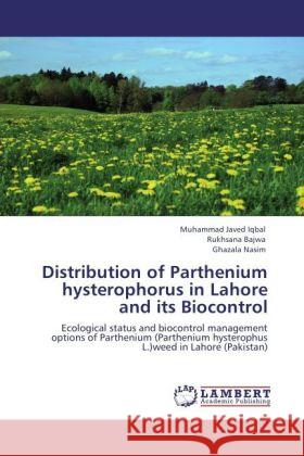 Distribution of Parthenium hysterophorus in Lahore and its Biocontrol Iqbal, Muhammad Javed, Bajwa, Rukhsana, Nasim, Ghazala 9783846527061