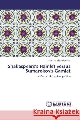 Shakespeare's Hamlet versus Sumarokov's Gamlet Keshabyan Ivanova, Irina 9783846527078