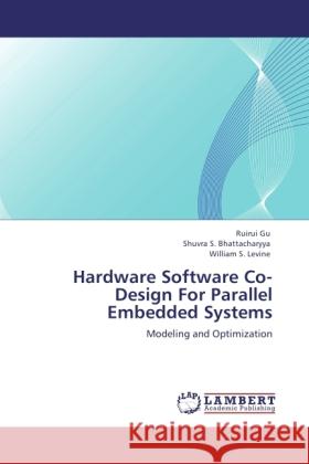 Hardware Software Co-Design For Parallel Embedded Systems Gu, Ruirui, Bhattacharyya, Shuvra S., Levine, William S. 9783846527139