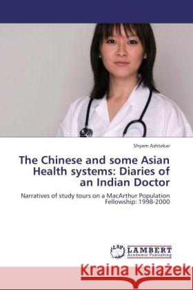 The Chinese and some Asian Health systems: Diaries of an Indian Doctor Ashtekar, Shyam 9783846527221